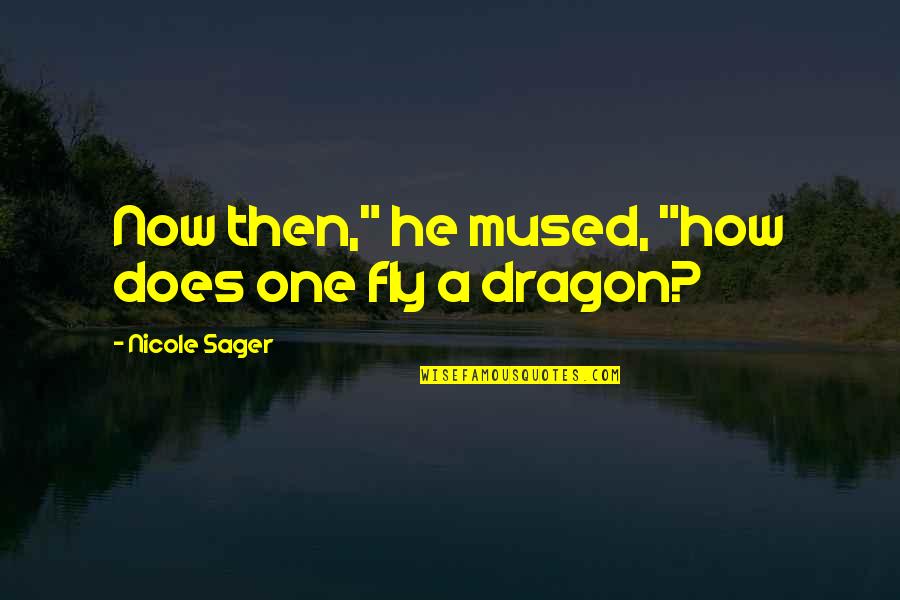 Halford Mackinder Quotes By Nicole Sager: Now then," he mused, "how does one fly