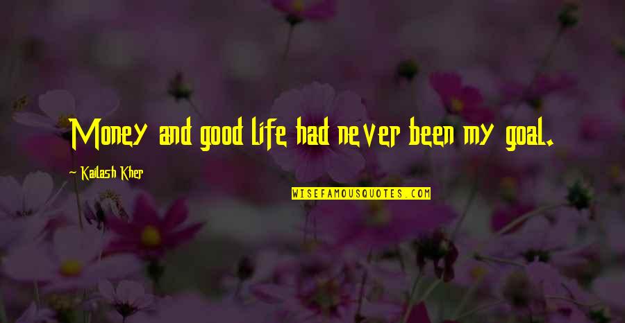 Halfords Tyre Quote Quotes By Kailash Kher: Money and good life had never been my