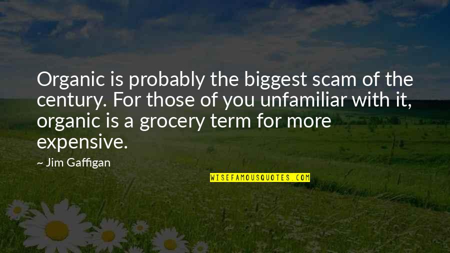 Halfpence Quotes By Jim Gaffigan: Organic is probably the biggest scam of the