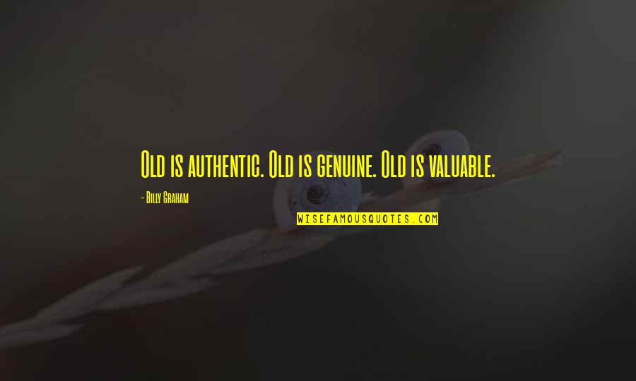 Halfpenny Management Quotes By Billy Graham: Old is authentic. Old is genuine. Old is Halfpenny Management Quotes By Billy Graham: Old is authentic. Old is genuine. Old is