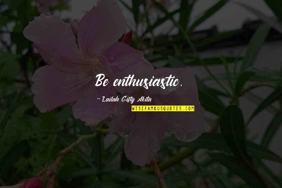 Halfpipe Kopen Quotes By Lailah Gifty Akita: Be enthusiastic. Halfpipe Kopen Quotes By Lailah Gifty Akita: Be enthusiastic.