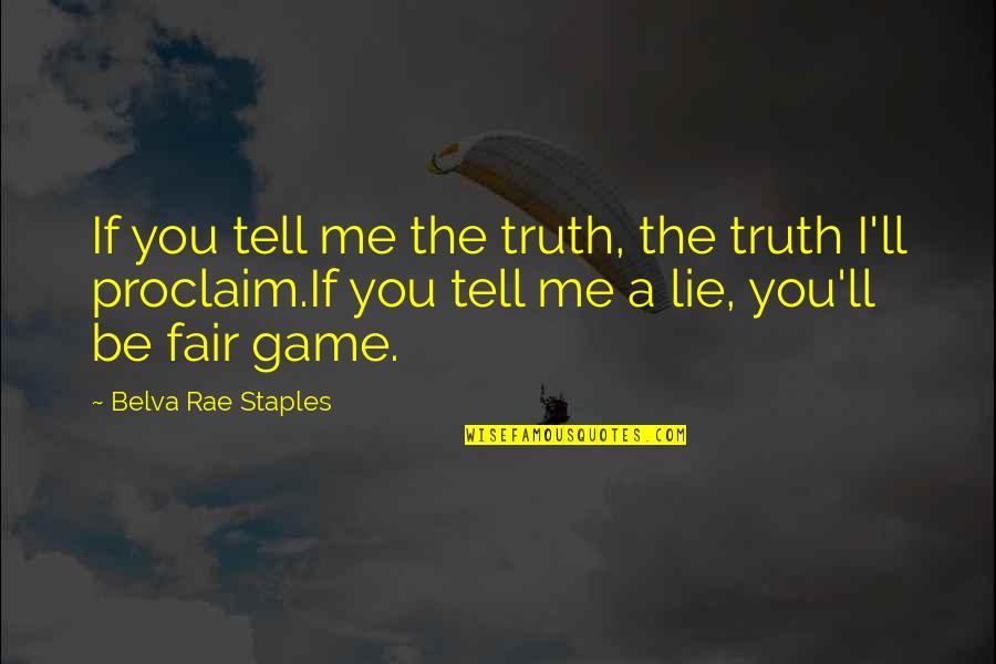 Halfsies Cereal Lagrine Quotes By Belva Rae Staples: If you tell me the truth, the truth Halfsies Cereal Lagrine Quotes By Belva Rae Staples: If you tell me the truth, the truth