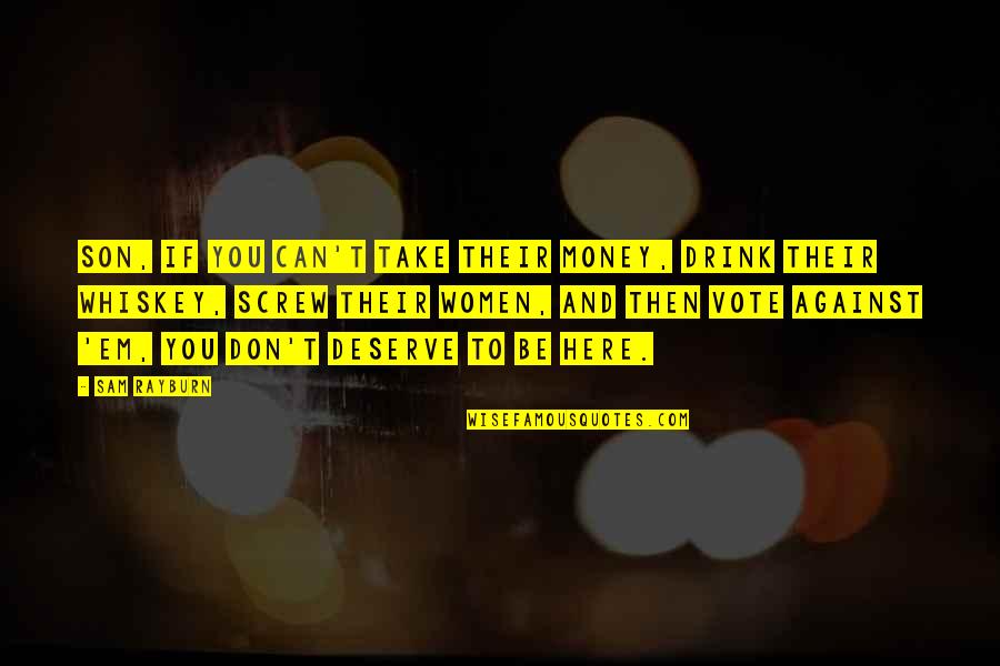 Halfsies Or Halvsies Quotes By Sam Rayburn: Son, if you can't take their money, drink