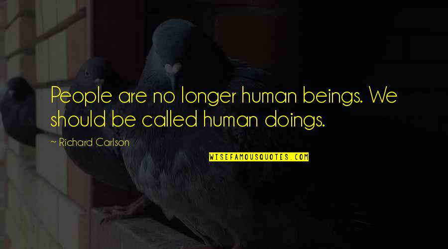 Halfway To One Quotes By Richard Carlson: People are no longer human beings. We should