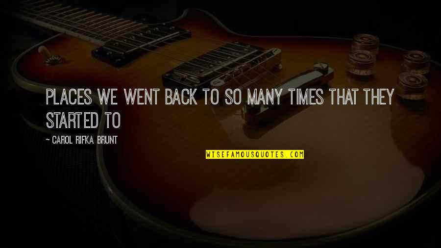 Halfways Quotes By Carol Rifka Brunt: Places we went back to so many times Halfways Quotes By Carol Rifka Brunt: Places we went back to so many times