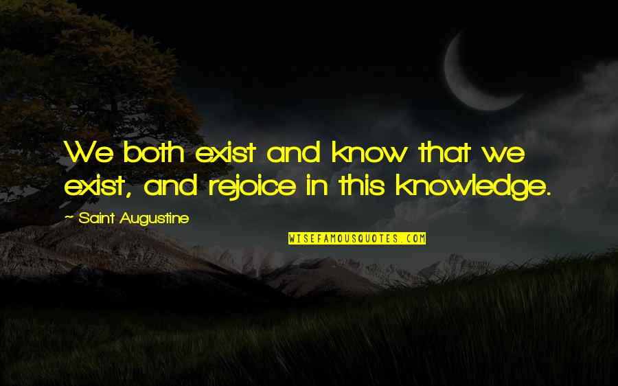 Halfwits Quotes By Saint Augustine: We both exist and know that we exist,
