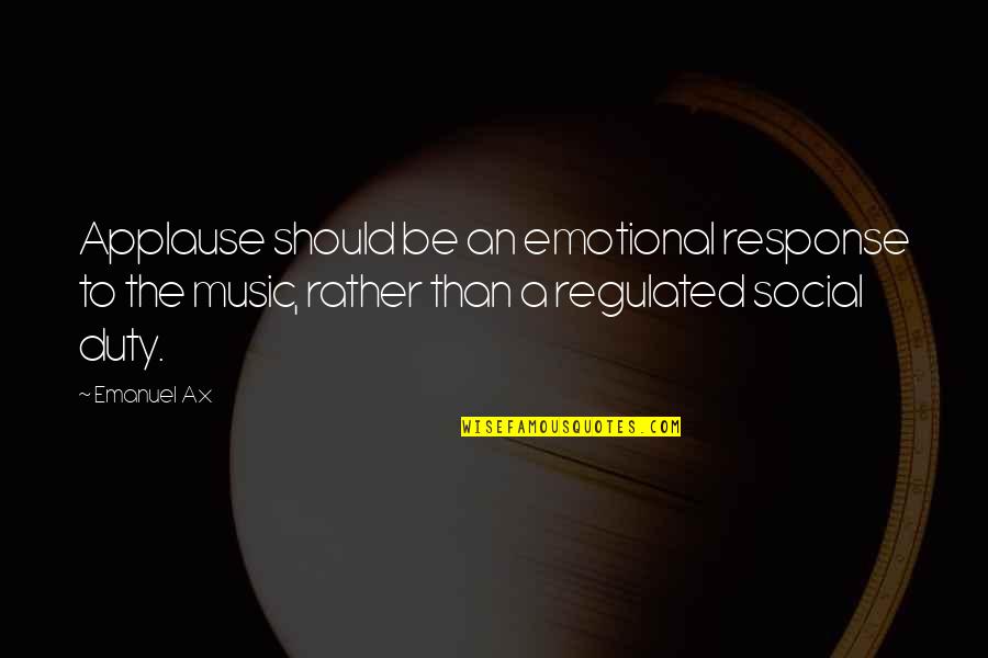 Halgan Media Quotes By Emanuel Ax: Applause should be an emotional response to the Halgan Media Quotes By Emanuel Ax: Applause should be an emotional response to the