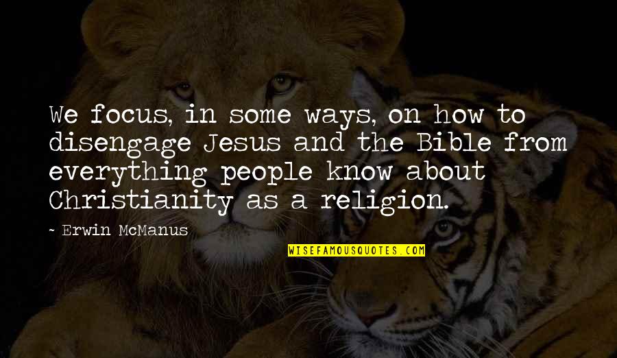 Halgan Media Quotes By Erwin McManus: We focus, in some ways, on how to Halgan Media Quotes By Erwin McManus: We focus, in some ways, on how to