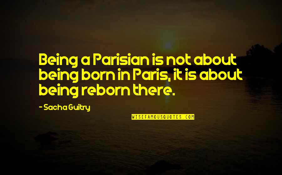 Halguard Quotes By Sacha Guitry: Being a Parisian is not about being born