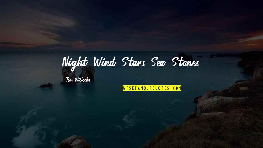 Halhul West Quotes By Tim Willocks: Night. Wind. Stars. Sea. Stones. Halhul West Quotes By Tim Willocks: Night. Wind. Stars. Sea. Stones.