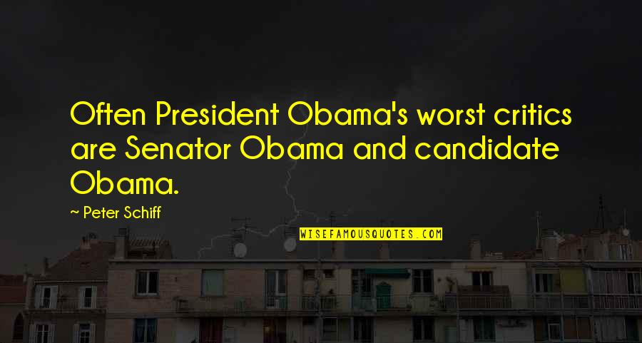 Haliaka Quotes By Peter Schiff: Often President Obama's worst critics are Senator Obama