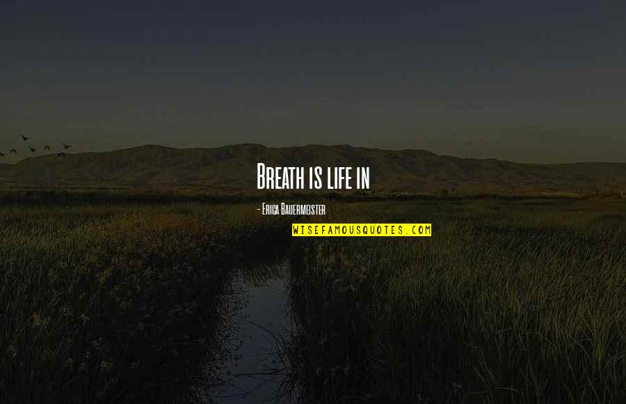 Haliakai Quotes By Erica Bauermeister: Breath is life in Haliakai Quotes By Erica Bauermeister: Breath is life in