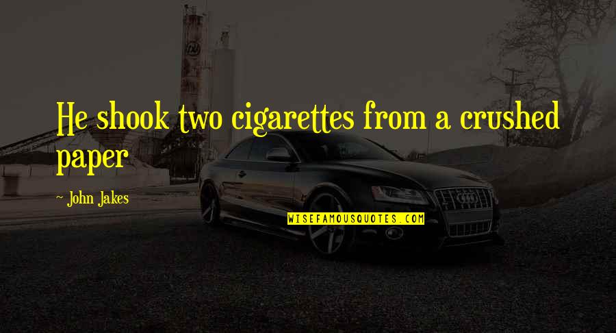 Halicarnassus Theatre Quotes By John Jakes: He shook two cigarettes from a crushed paper Halicarnassus Theatre Quotes By John Jakes: He shook two cigarettes from a crushed paper
