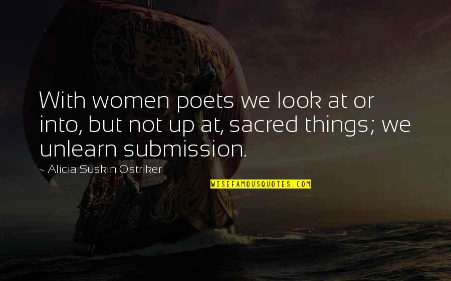 Halicki Ed Quotes By Alicia Suskin Ostriker: With women poets we look at or into,