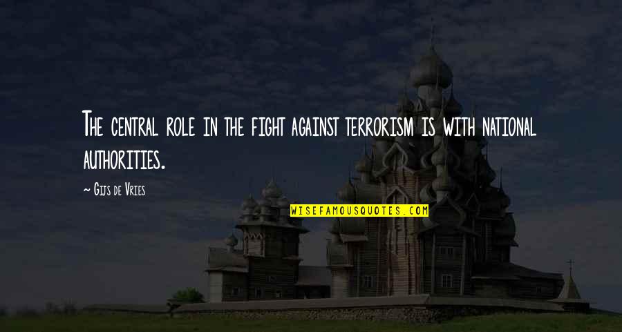 Halicki Ed Quotes By Gijs De Vries: The central role in the fight against terrorism