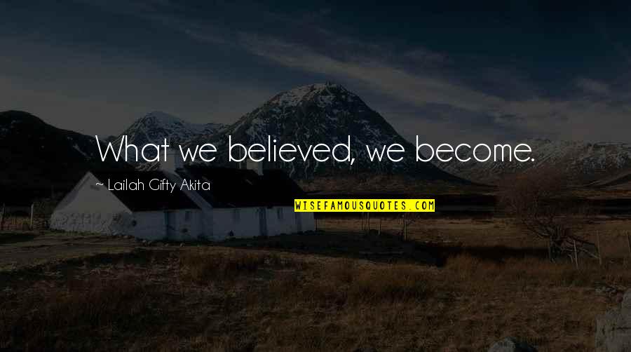 Halid Ibn Velid Quotes By Lailah Gifty Akita: What we believed, we become.
