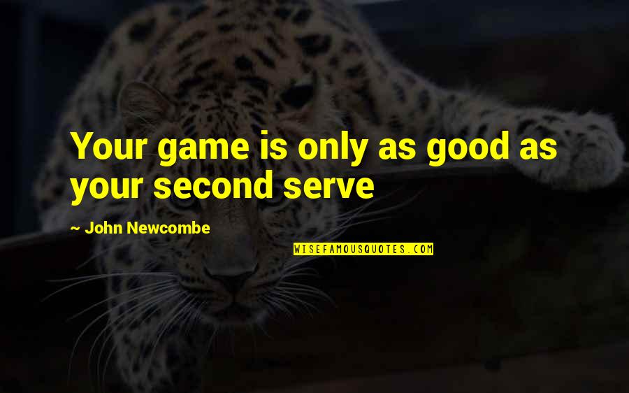 Halie Wooldridge Quotes By John Newcombe: Your game is only as good as your Halie Wooldridge Quotes By John Newcombe: Your game is only as good as your