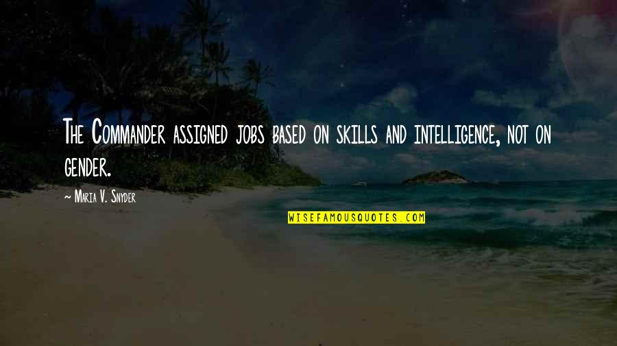 Halif Quotes By Maria V. Snyder: The Commander assigned jobs based on skills and