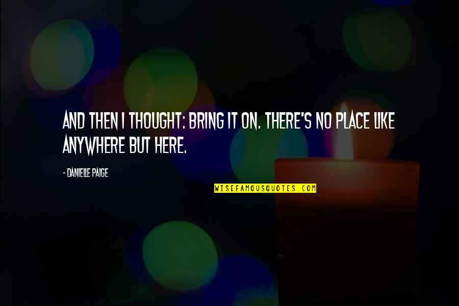Halik Quotes By Danielle Paige: And then I thought: Bring it on. There's