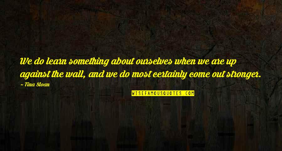 Halika Quotes By Tina Sloan: We do learn something about ourselves when we Halika Quotes By Tina Sloan: We do learn something about ourselves when we