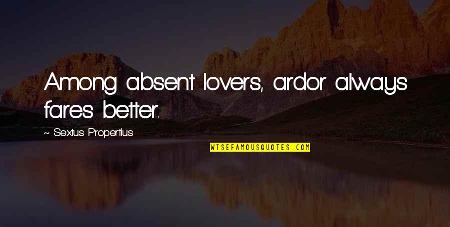 Halilajuh Quotes By Sextus Propertius: Among absent lovers, ardor always fares better. Halilajuh Quotes By Sextus Propertius: Among absent lovers, ardor always fares better.