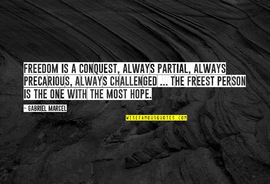 Halima Bashir Quotes By Gabriel Marcel: Freedom is a conquest, always partial, always precarious,