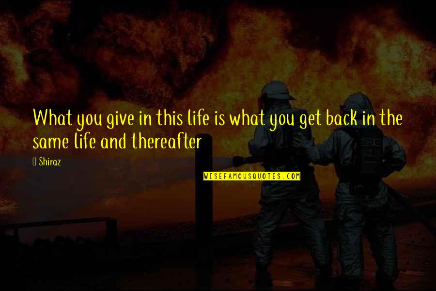 Halima Bashir Quotes By Shiraz: What you give in this life is what