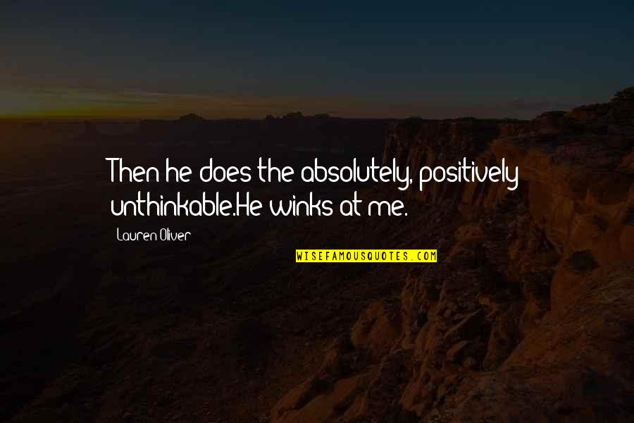 Halimah Mantan Quotes By Lauren Oliver: Then he does the absolutely, positively unthinkable.He winks