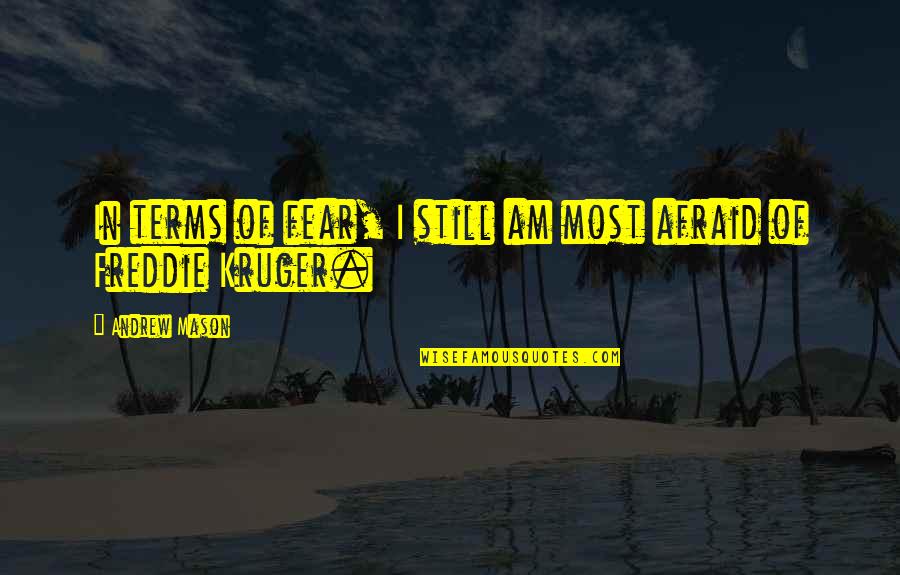 Halimbawa Ng Quotes By Andrew Mason: In terms of fear, I still am most Halimbawa Ng Quotes By Andrew Mason: In terms of fear, I still am most