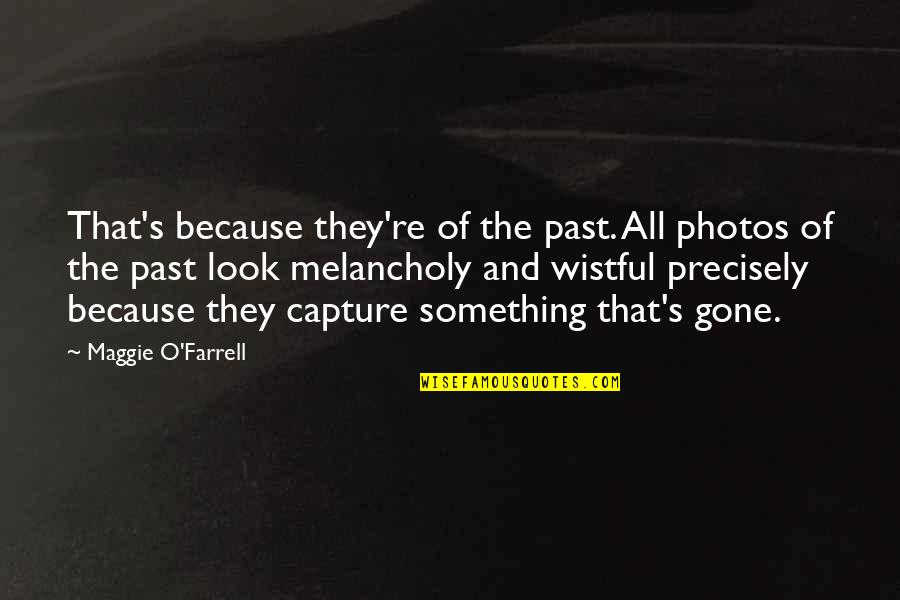 Halimbawa Ng Quotes By Maggie O'Farrell: That's because they're of the past. All photos Halimbawa Ng Quotes By Maggie O'Farrell: That's because they're of the past. All photos