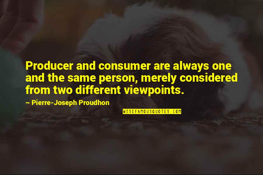 Halime Hatun Quotes By Pierre-Joseph Proudhon: Producer and consumer are always one and the