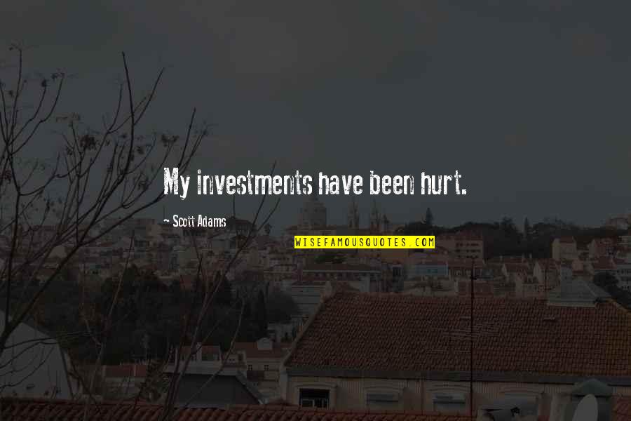 Halime Hatun Quotes By Scott Adams: My investments have been hurt.