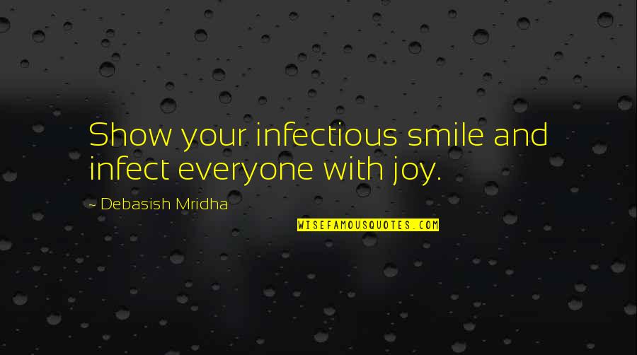 Halimeh Farat Quotes By Debasish Mridha: Show your infectious smile and infect everyone with