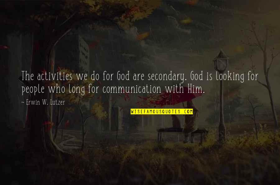 Halimiocistus Quotes By Erwin W. Lutzer: The activities we do for God are secondary. Halimiocistus Quotes By Erwin W. Lutzer: The activities we do for God are secondary.