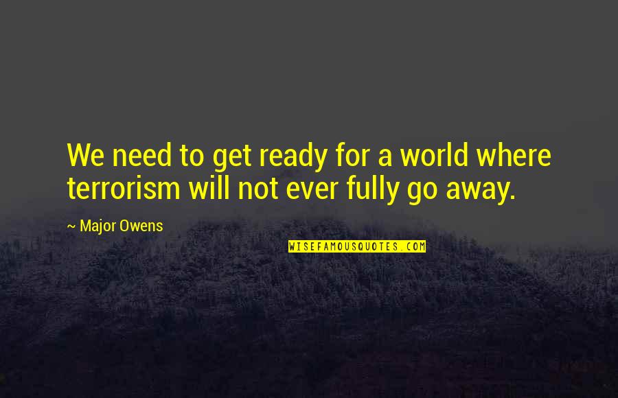 Halimou Quotes By Major Owens: We need to get ready for a world