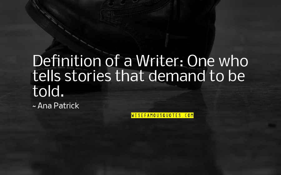 Halina Kunicka Quotes By Ana Patrick: Definition of a Writer: One who tells stories