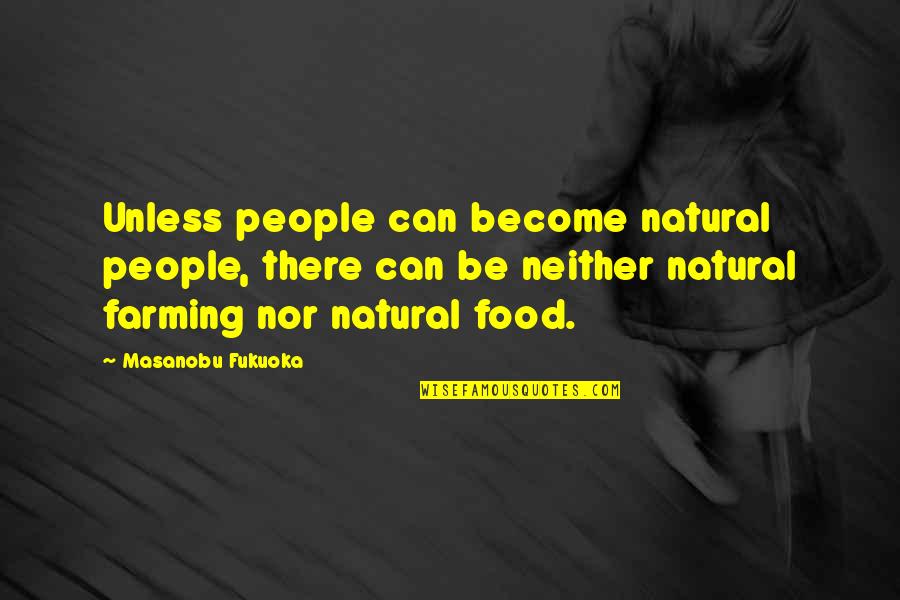 Halina Kunicka Quotes By Masanobu Fukuoka: Unless people can become natural people, there can