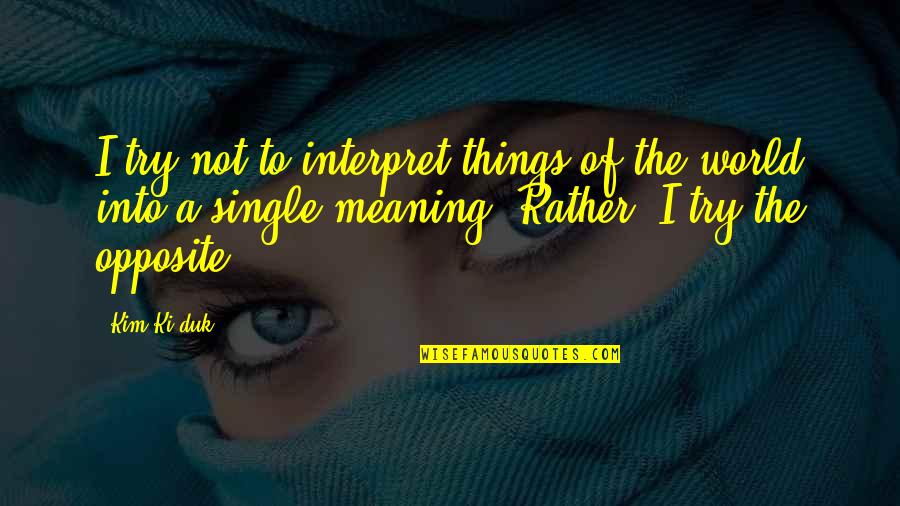 Halina Mlynkova Quotes By Kim Ki-duk: I try not to interpret things of the Halina Mlynkova Quotes By Kim Ki-duk: I try not to interpret things of the