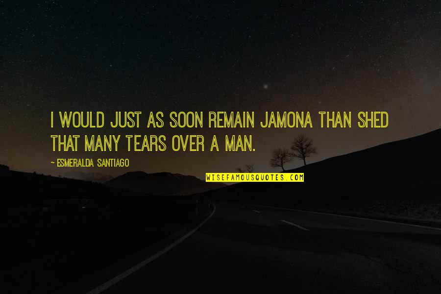 Halina Pawlowska Quotes By Esmeralda Santiago: I would just as soon remain jamona than Halina Pawlowska Quotes By Esmeralda Santiago: I would just as soon remain jamona than