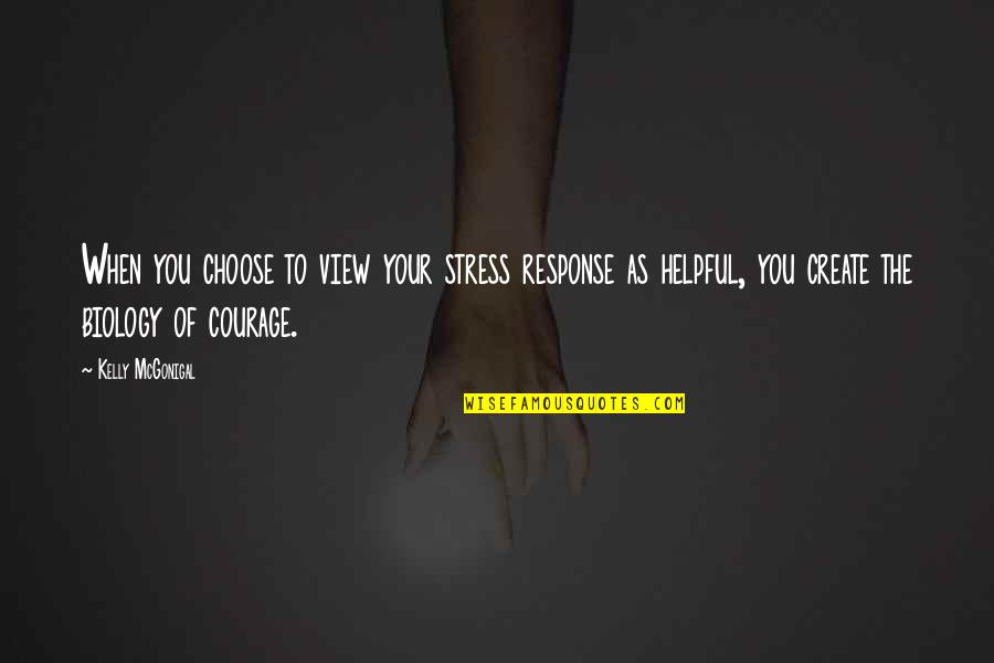Halina Perez Quotes By Kelly McGonigal: When you choose to view your stress response