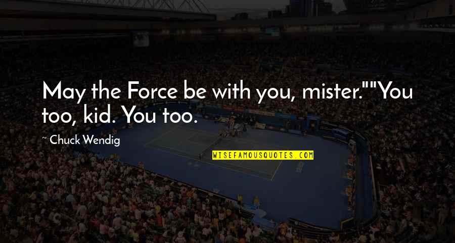 Haline Quotes By Chuck Wendig: May the Force be with you, mister.""You too,