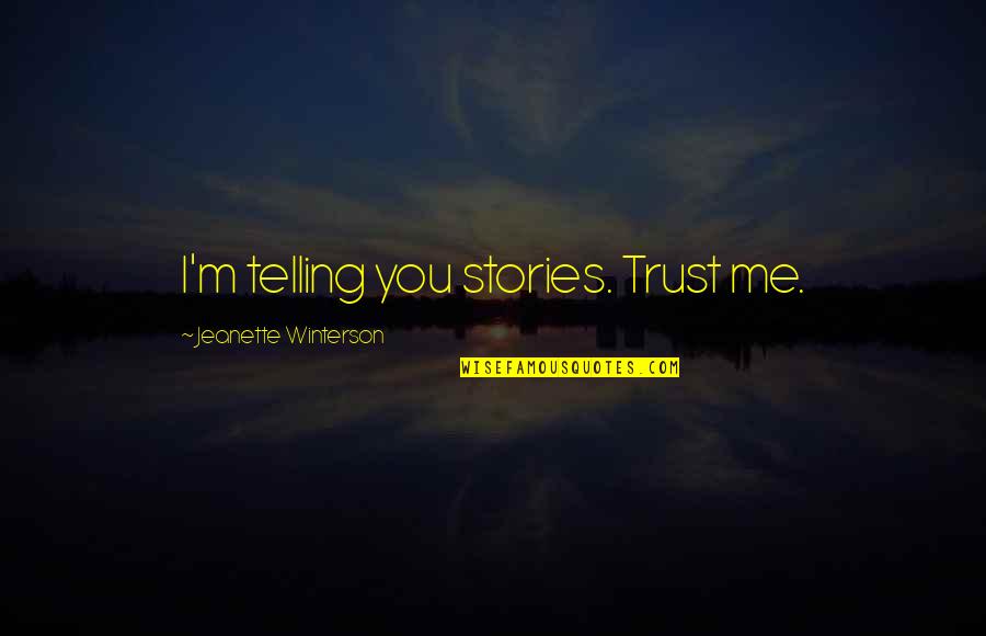 Haline Quotes By Jeanette Winterson: I'm telling you stories. Trust me.