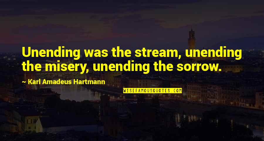 Halinski Models Quotes By Karl Amadeus Hartmann: Unending was the stream, unending the misery, unending
