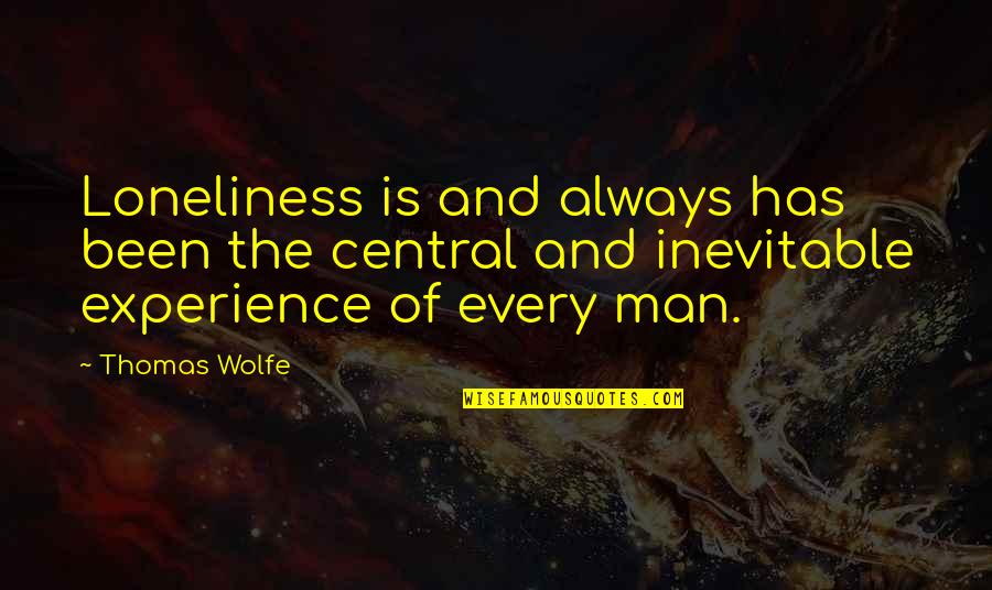 Halinski Models Quotes By Thomas Wolfe: Loneliness is and always has been the central