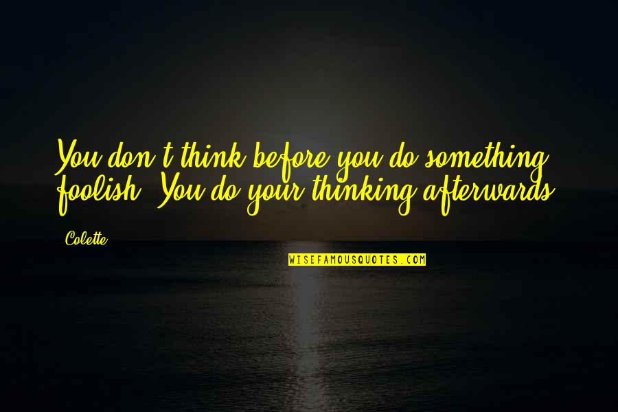 Halinski Teacher Quotes By Colette: You don't think before you do something foolish.