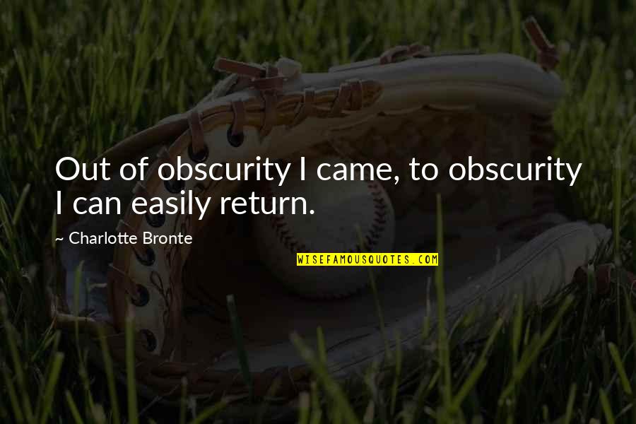 Haliotis Peniche Quotes By Charlotte Bronte: Out of obscurity I came, to obscurity I Haliotis Peniche Quotes By Charlotte Bronte: Out of obscurity I came, to obscurity I