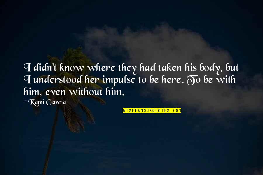 Haliotis Tuberculata Quotes By Kami Garcia: I didn't know where they had taken his Haliotis Tuberculata Quotes By Kami Garcia: I didn't know where they had taken his