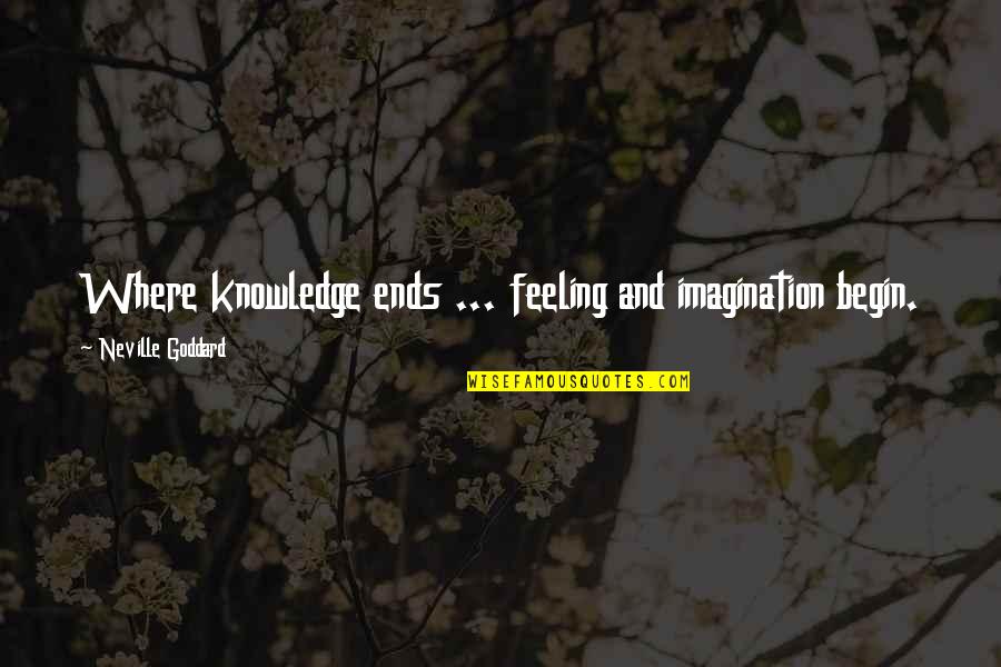 Halip In English Quotes By Neville Goddard: Where knowledge ends ... feeling and imagination begin. Halip In English Quotes By Neville Goddard: Where knowledge ends ... feeling and imagination begin.