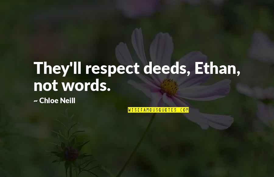 Halip Kahulugan Quotes By Chloe Neill: They'll respect deeds, Ethan, not words. Halip Kahulugan Quotes By Chloe Neill: They'll respect deeds, Ethan, not words.