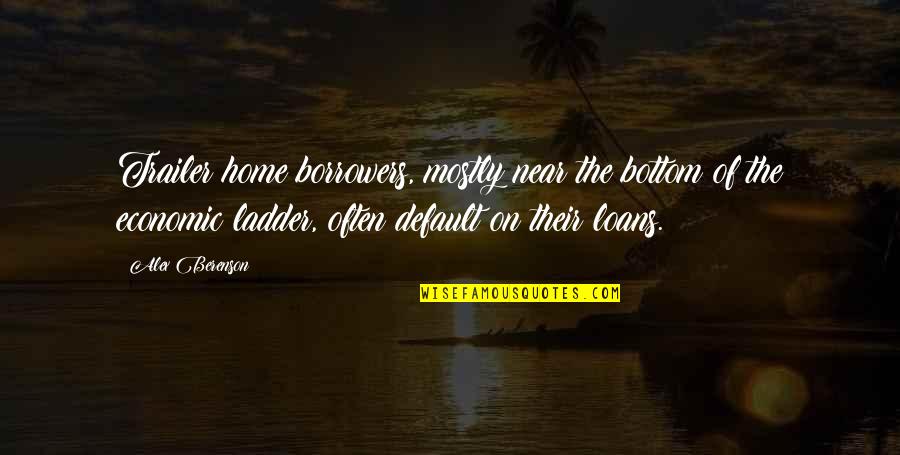 Halisi Cooking Quotes By Alex Berenson: Trailer home borrowers, mostly near the bottom of